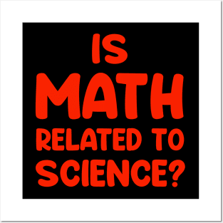 Is math related to science ??....Funny Quote T-shirt Posters and Art